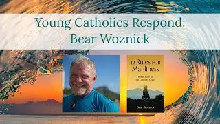 Young Catholics Respond: Bear Woznick