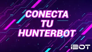Conectando tu HUNTER BOT en  iBot 2 0