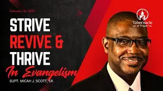 Strive, Revive, and Thrive in Evangelism | Supt. Micah J. Scott, Sr. | 2.16.2025