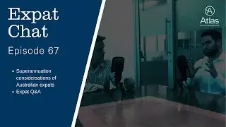 Expat Chat Episode 67 - Super Considerations for Australian Expats