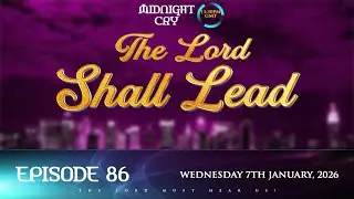 MIDNIGHT CRY || EPISODE 86 ||WITH REV. SAMMI GYAMFI || THE LORD SHALL LEAD || 7TH JANUARY, 2026||...