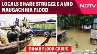 Bihar Floods | &ldquo;No One Came To Help Us&hellip;&rdquo; Local Shares Struggle Amid Bihar&rsquo;s Naugachhia Flood Crisis