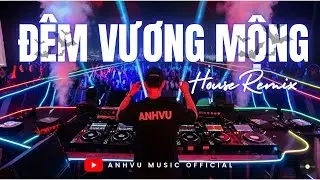 Đ&Ecirc;M VƯƠNG MỘNG | VIETNAM PROGRESSIVE HOUSE | DARK HOUSE REMIX | ANHVU