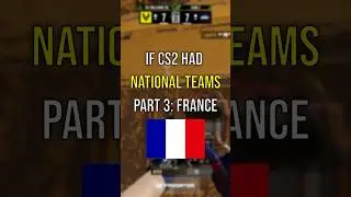 What If CS2 Had National Teams? | Part 3: France