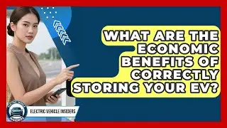 What Are The Economic Benefits Of Correctly Storing Your EV? - Electric Vehicle Insiders