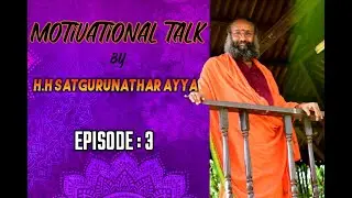 Ep 3  |  MOTIVATIONAL TALK BY OUR SATGURUNATHAR AYYA