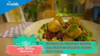 JOSEBA ARGUIÑANO SUKALERRIAN: Brokolia indiako erara salteatua dilista gorri koftekin