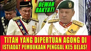 TITAH YANG DIPERTUAN AGONG DI ISTIADAT PEMBUKAAN PENGGAL KELIMA!