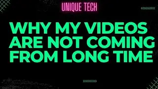 why my videos are not coming from long time | Unique Tech | #shouldsee
