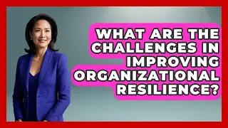What Are The Challenges In Improving Organizational Resilience? - Crisis Response Coach