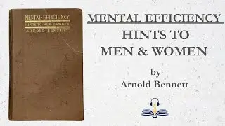 Mental Efficiency, and Other Hints to Men and Women (1911) by Arnold Bennett
