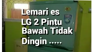 Cara servis Lemari  es LG  2 pintu bagian bawah tidak dingin...mudahhh