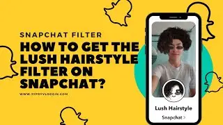 How to get the Lush Hairstyle filter on snapchat