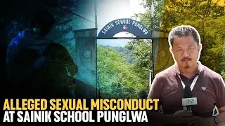 PEREN HORROR: ALLEGATIONS OF SEXUAL MISCONDUCT BY SENIOR STUDENT SURFACE AT SAINIK SCHOOL PUNGLWA