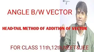 [7] Angle B/W Vector and Head-Tail Method Of Addition Of Vector