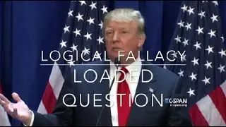 LOGICAL FALLACY #2 OF 4 LOADED QUESTION