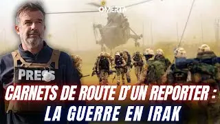 CARNET DE ROUTE D'UN GRAND REPORTER : LA GUERRE EN IRAK