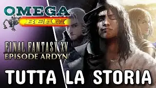 FFXV - EPISODE ARDYN e il Secondo Season Pass - Omega Beam - Tutta la Storia (ITA)