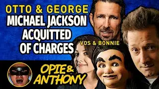 Opie & Anthony - Otto & George, Rich Vos & Bonnie - Michael Jackson Acquitted of Charges - Jun 2005
