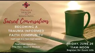 Sacred Conversations Preview: Becoming a Trauma Informed Faith Community (Part I)