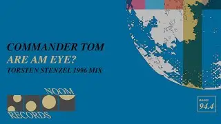 Commander Tom - Are Am Eye? (Torsten Stenzel 1996 Mix) (Noom Records)