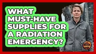 What Must-Have Supplies For A Radiation Emergency?