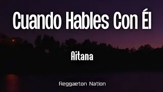 Aitana - CUANDO HABLES CON ÉL (Letra/Lyrics) | CUARTO AZUL