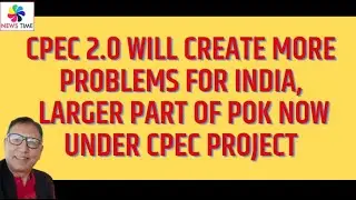CPEC 2.0 Will Create more Problems for India, Larger Part of POK now under CPEC project