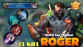 MANIAC!! 24 KILLS!! ROGER TOP GLOBAL BEST BUILD 2025!! ROGER MOBILE LEGENDS