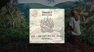 118 | An Ode to Dr. Jane Goodall