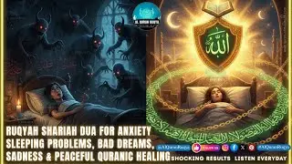 Ruqyah Shariah Dua for Sleeping Problems, Bad Dreams, Sadness & Anxiety | Peaceful Quranic Healing