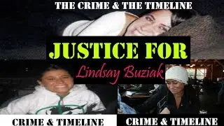 Justice for Lindsay Buziak-The Crime and The Timeline| Please Help Find Justice for Lindsay