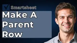How To Make A Parent Row In Smartsheet [2026 Guide]