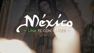 Una fe con raíces: México