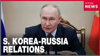 Moscow says S. Korea-Russia relations hang on whether Seoul supplies weapons to Ukraine