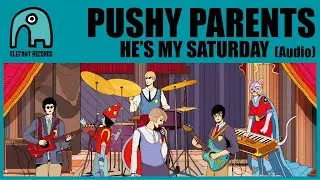 PUSHY PARENTS - He's My Saturday [Audio]