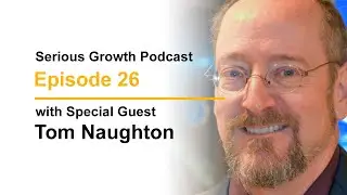 Serious Growth Podcast - Episode 26 with Tom Naughton