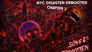 NYC DISASTER:REBOOTED|CH 3|SONG 5-FORGOTTEN
