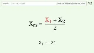 Find the midpoint between two points p1 (-21,74) and p2 (-73,20): Step-by-Step Video Solution