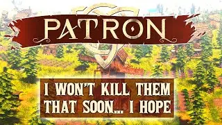 Patron Gameplay | I Won't Kill Them That Soon... I Hope (Survival City Builder)