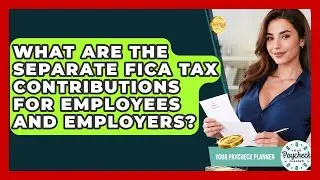 What Are The Separate FICA Tax Contributions For Employees And Employers? - Your Paycheck Planner