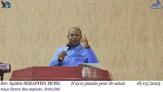 N'ayez jamais peur de satan. Prêché par le Révérend Apôtre SÉRAPHIN MOSE. Moanda, 18.05.23