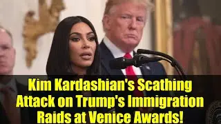 Kim Kardashian's Scathing Attack on Trump's Immigration Raids at Venice Awards!