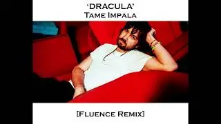 Tame Impala - 'Dracula' [Fluence Remix] (Official Audio)