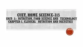CUET, Home science, Unit-I:- Chapter-1:- Clinical  nutrition and Dietetics