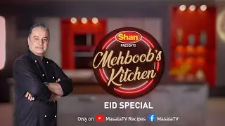 Bakra Eid Special Chef Mehboob's Kitchen | Traditional Recipes Presented by Shan Foods | MasalaTv