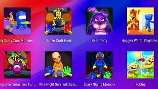 My Scary Zoo,Bunzo Craft Hunt,Bear Party,Huggys World Playtime,Imposter Smashers Fun,Roblox