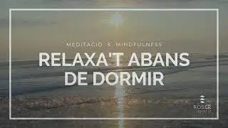🎁 Meditaci&oacute; guiada Mindfulness en catal&agrave; RELAXACI&Oacute; VISUALITZACI&Oacute; abans de dormir |Roser Claramunt