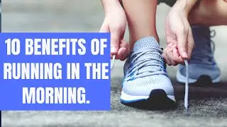 10 Benefits of Running In The Morning &ndash; Science Based