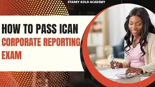 How To Pass ICAN Corporate Reporting Exam
